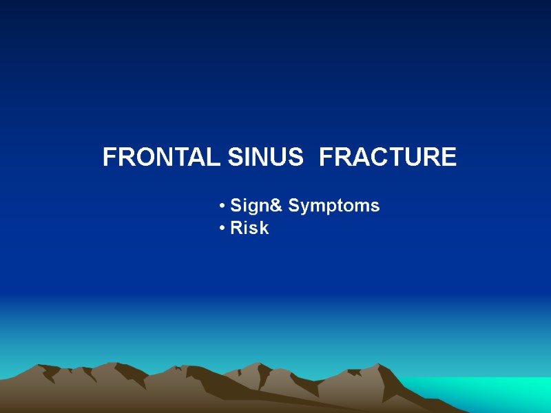 FRONTAL SINUS  FRACTURE  Sign& Symptoms  Risk